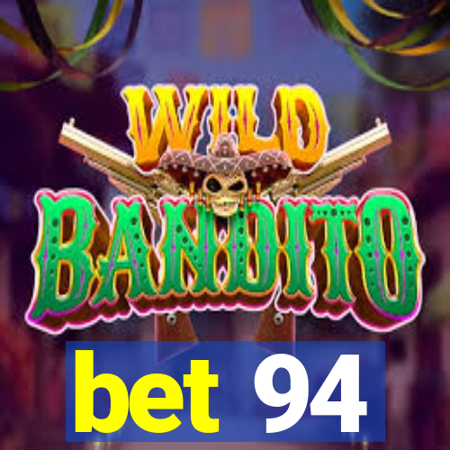 bet 94